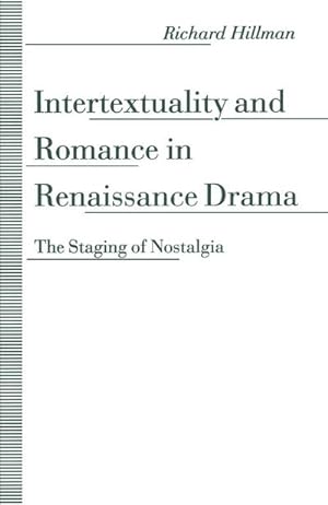 Bild des Verkufers fr Intertextuality and Romance in Renaissance Drama : The Staging of Nostalgia zum Verkauf von AHA-BUCH GmbH