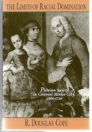 Immagine del venditore per The Limits of Racial Domination: Plebeian Society in Colonial Mexico City, 1660?1720 (Writing) venduto da EdmondDantes Bookseller