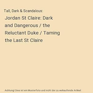 Seller image for Tall, Dark & Scandalous : Jordan St Claire: Dark and Dangerous / the Reluctant Duke / Taming the Last St Claire for sale by Buchpark