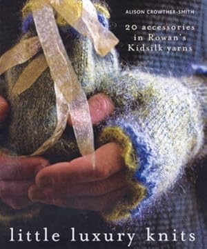 Seller image for Little Luxury Knits: 20 Accessories in Rowan's Kidsilk Yarns for sale by WeBuyBooks