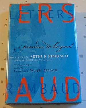 Image du vendeur pour I Promise to Be Good: The Letters of Arthur Rimbaud mis en vente par Approximations
