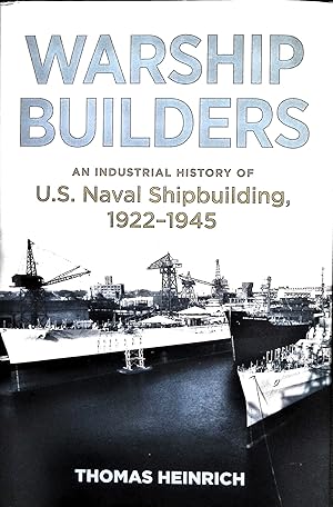 Warship Builders: An Industrial History of U.S. Naval Shipbuilding