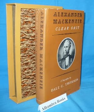Seller image for Alexander Mackenzie : Clear Grit - A Biography for sale by Alhambra Books