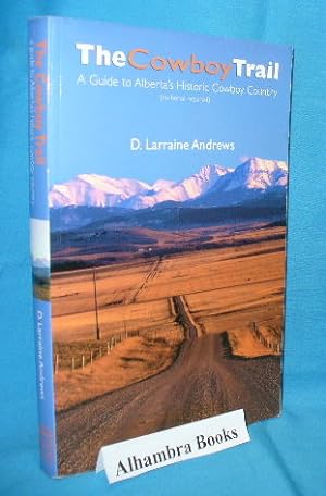 Seller image for The Cowboy Trail : A Guide to Alberta's Historic Cowboy Country for sale by Alhambra Books