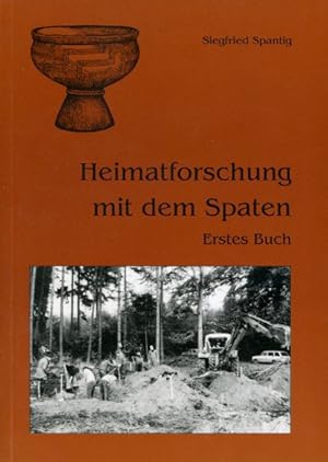 Heimatforschung mit dem Spaten. Erstes Buch.