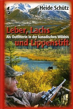 Bild des Verkufers fr Leber, Lachs und Lippenstift. Als Outfitterin in der kanadischen Wildnis. zum Verkauf von Antiquariat Liberarius - Frank Wechsler