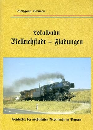 Lokalbahn Mellrichstadt-Fladungen. Geschichte der nördlichsten Nebenbahn in Bayern.