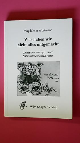 Bild des Verkufers fr WAS HABEN WIR NICHT ALLES MITGEMACHT. Kriegserinnerungen einer Rotkreuzkrankenschwester zum Verkauf von Butterfly Books GmbH & Co. KG