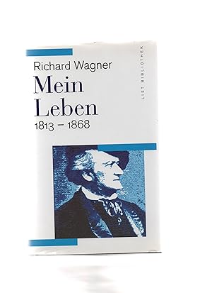 Mein Leben : 1813 - 1868. Richard Wagner. Hrsg. von Martin Gregor-Dellin