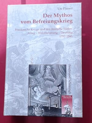 Seller image for Der Mythos vom Befreiungskrieg. Frankreichs Kriege und der deutsche Sden. Alltag - Wahrnehmung - Deutung 1792 - 1841. Band 33 aus der Reihe "Krieg in der Geschichte". for sale by Wissenschaftliches Antiquariat Zorn