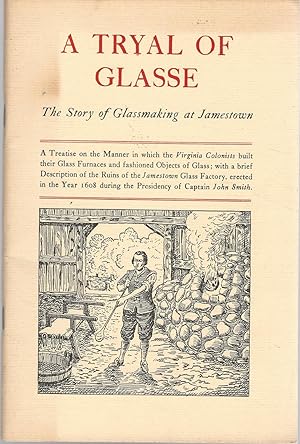 Seller image for A Tryal of Glasse: The Story of Glassmaking at Jamestown (VIRGINIA) for sale by Dorley House Books, Inc.