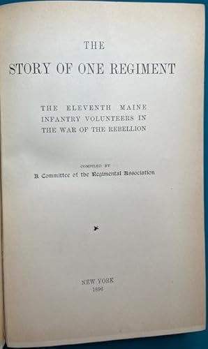 Image du vendeur pour THE STORY OF ONE REGIMENT: The Eleventh Maine Infantry Volunteers in the War of the Rebellion (11th Maine Regimental History) mis en vente par NorthStar Books