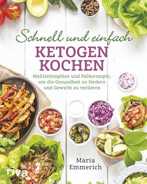 Schnell und einfach ketogen kochen Mahlzeitenpläne und Paläorezepte, um die Gesundheit zu fördern...