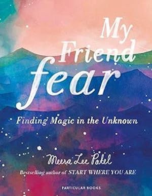 Seller image for My Friend Fear: Finding Magic in the Unknown for sale by WeBuyBooks