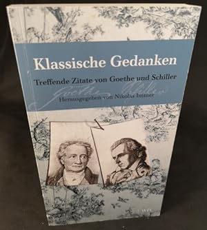 Bild des Verkufers fr Klassische Gedanken Treffende Zitate von Goethe und Schiller Herausgegeben von Nikolas Immer zum Verkauf von ANTIQUARIAT Franke BRUDDENBOOKS