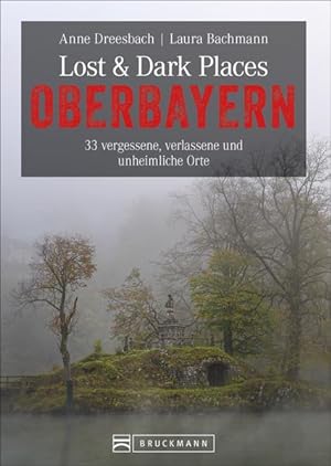 Bild des Verkufers fr Lost & Dark Places Oberbayern 33 vergessene, verlassene und unheimliche Orte zum Verkauf von primatexxt Buchversand