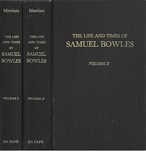 The Life and Times of Samuel Bowles (Complete in two volumes)