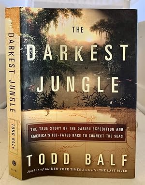 Seller image for The Darkest Jungle The True Story of the Darien Expedition and America's Ill-Fated Race to Connect the Seas for sale by S. Howlett-West Books (Member ABAA)