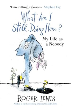 Bild des Verkufers fr What Am I Still Doing Here? : My Life As a Nobody zum Verkauf von GreatBookPrices