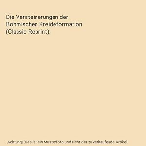 Bild des Verkufers fr Die Versteinerungen der Bhmischen Kreideformation (Classic Reprint) zum Verkauf von Buchpark