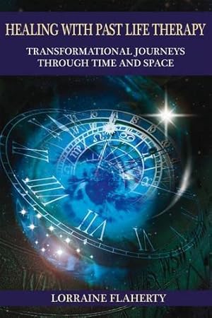 Bild des Verkufers fr Healing with Past Life Therapy: Transformational Journeys Through Time and Space zum Verkauf von WeBuyBooks