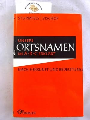 Bild des Verkufers fr Unsere Ortsnamen : Im ABC erklrt nach Herkunft und Bedeutung. zum Verkauf von Chiemgauer Internet Antiquariat GbR