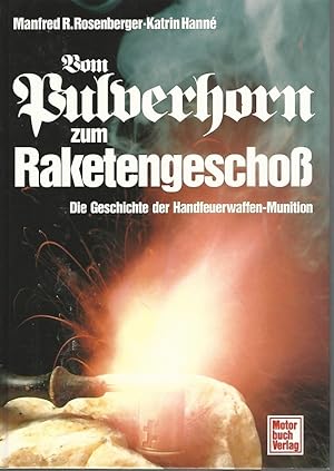 Bild des Verkufers fr Vom Pulverhorn zum Raketengeschoss : Die Geschichte der Handfeuerwaffen-Munition. zum Verkauf von Lewitz Antiquariat
