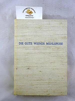 Die gute Wiener Mehlspeise : Die weltberühmte Wiener Süss- und Mehlspeisküche in 1500 einfachen u...
