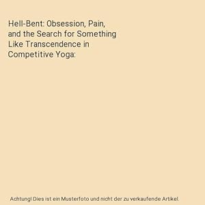 Bild des Verkufers fr Hell-Bent: Obsession, Pain, and the Search for Something Like Transcendence in Competitive Yoga zum Verkauf von Buchpark