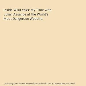 Bild des Verkufers fr Inside WikiLeaks: My Time with Julian Assange at the World's Most Dangerous Website zum Verkauf von Buchpark