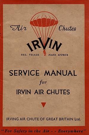 Service Manual for Irvin Air Chutes. Safety Parachutes for Aeroplanes, Balloons, Dirigibles