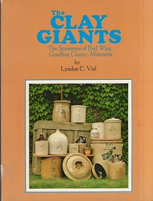 Seller image for The Clay Giants: The Stoneware of Red Wing, Goodhue County, Minnesota for sale by Americana Books, ABAA