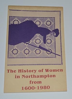 The History of Women In Northampton from 1600 to 1980 (Northampton, Massachusetts)