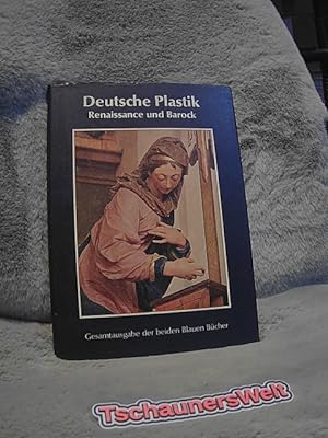 Deutsche Plastik : Renaissance und Barock bis zum Dreißigjährigen Krieg Gesamtausgabe der beiden ...