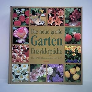 Seller image for Die neue groe Garten Enzyklopdie. ber 4500 Pflanzenarten von A - Z for sale by Celler Versandantiquariat
