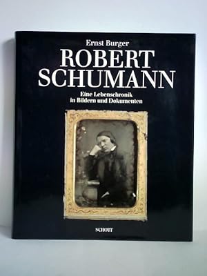 Robert Schumann - Eine Lebenschronik in Bildern und Dokumenten