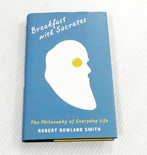 Bild des Verkufers fr Breakfast with Socrates. The Philosophy of Everyday Life zum Verkauf von Adelaide Booksellers