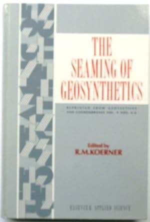 Imagen del vendedor de The Seaming of Geosynthetics (Reprinted from 'Geotextiles and Geomembranes, Vol. 9, Nos 4-6) a la venta por PsychoBabel & Skoob Books