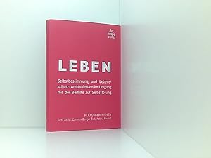 Image du vendeur pour LEBEN Selbstbestimmung und Lebensschutz: Ambivalenzen im Umgang mit der Beihilfe zur Selbstt?tung Selbstbestimmung und Lebensschutz: Ambivalenzen im Umgang mit der Beihilfe zur Selbstttung mis en vente par Book Broker