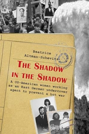 Bild des Verkufers fr The Shadow in the Shadow : A US-American woman working as an East German undercover agent to prevent a hot war zum Verkauf von AHA-BUCH GmbH