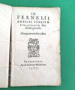 Io. Fernelii ambiani febrium curandarum Methodus generalis. Nunquam antehac edita