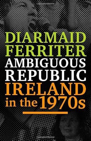 Bild des Verkufers fr Ambiguous Republic: Ireland in the 1970s zum Verkauf von WeBuyBooks