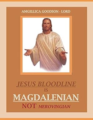 Jesus Bloodline is Magdalenian Not Merovingian