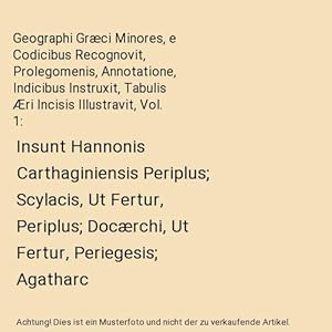 Seller image for Geographi Grci Minores, e Codicibus Recognovit, Prolegomenis, Annotatione, Indicibus Instruxit, Tabulis ri Incisis Illustravit, Vol. 1 : Insunt Hannonis Carthaginiensis Periplus; Scylacis, Ut Fertur, Periplus; Docrchi, Ut Fertur, Periegesis; Agatharc for sale by Buchpark