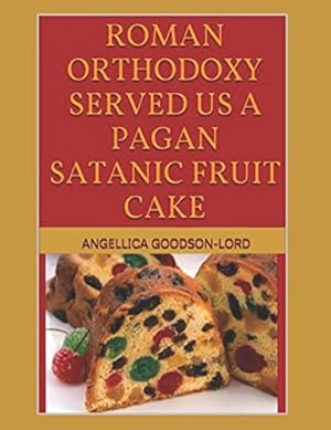 Roman Orthodoxy Served Us a Pagan Satanic Fruitcake