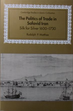 Bild des Verkufers fr The politics of trade in Safavid Iran. Silk for silver, 1600-1730. zum Verkauf von Gert Jan Bestebreurtje Rare Books (ILAB)