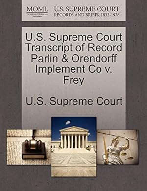 Seller image for U.S. Supreme Court Transcript of Record Parlin & Orendorff Implement Co V. Frey for sale by Collectors' Bookstore