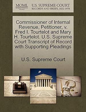 Seller image for Commissioner of Internal Revenue, Petitioner, V. Fred I. Tourtelot and Mary H. Tourtelot. U.S. Supreme Court Transcript of Record with Supporting Pleadings for sale by Collectors' Bookstore