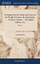 Seller image for An Inquiry Into the Nature and Causes of the Wealth of Nations. By Adam Smith, . In Three Volumes . The Eighth Edition. of 3; Volume 1 for sale by Collectors' Bookstore