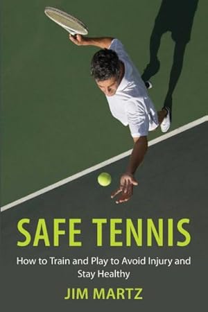 Image du vendeur pour Safe Tennis : How to Train and Play to Avoid Injury and Stay Healthy mis en vente par GreatBookPrices